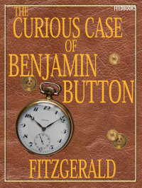 Francis Scott Fitzgerald [Fitzgerald, Francis Scott] — The Curious Case of Benjamin Button