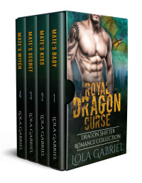 Lola Gabriel — Royal Dragon Curse: Dragon Shifter Romance Collection