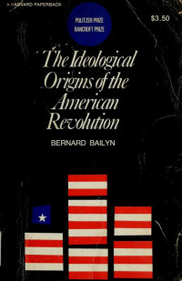 Bailyn, Bernard — The ideological origins of the American Revolution