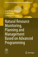 Arun Pratap Mishra, Atul Kaushik, Chaitanya B. Pande — Natural Resource Monitoring, Planning and Management Based on Advanced Programming