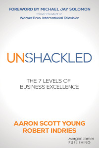 Aaron Scott Young, Robert Indries — Unshackled: The 7 Levels of Business Excellence