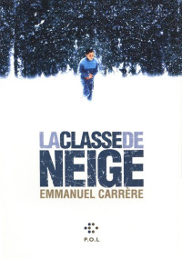 Emmanuel Carrère [Carrère Emmanuel] — La classe de neige