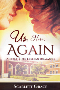 Scarlett Grace — Us, Here, Again: A First Time Lesbian Romance