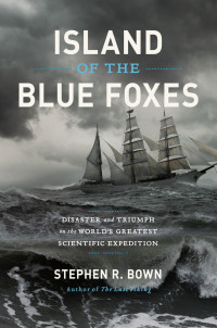 Bown, Stephen R. — [Island of the Blue Foxes 01] • Island of the Blue Foxes