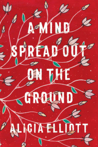 Alicia Elliott — A Mind Spread Out On The Ground