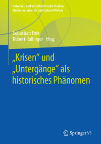 Sebastian Fink & Robert Rollinger — „Krisen“ und „Untergänge“ als historisches Phänomen