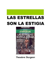 Theodore Sturgeon — Las estrellas son la estigia.