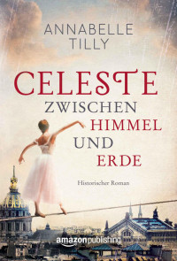 Tilly, Annabelle — Celeste - Zwischen Himmel und Erde