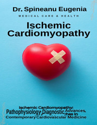 Eugenia, Dr. Spineanu — Ischemic Cardiomyopathy - Pathophysiology, Diagnostic Advances, and Therapeutic Approaches in Contemporary Cardiovascular Medicine (Aug 13, 2024)