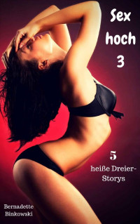 Binkowski, Bernadette — [Sex hoch 03] • 5 heiße Dreier-Storys