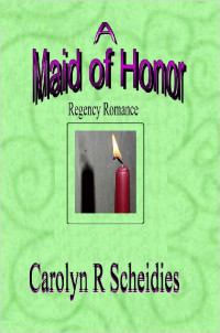 Carolyn R. Scheidies [Scheidies, Carolyn R.] — A Maid Of Honor: Regency Romance