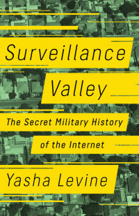 Yasha Levine — Surveillance Valley