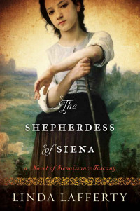 Linda Lafferty — The Shepherdess of Siena: A Novel of Renaissance Tuscany