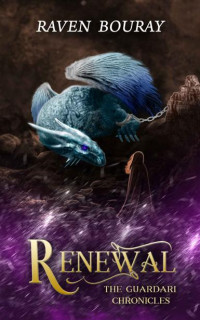 Raven Bouray — Renewal: The Guardari Chronicles Book 3