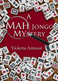 Violetta Armour — A Mah Jongg Mystery (Dangerous Pastimes Book 1)