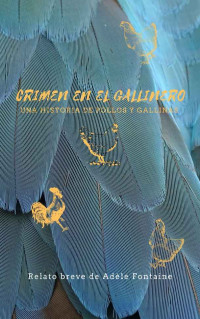 Adèle Fontaine — Crimen en el gallinero: Una historia de pollos y gallinas (Spanish Edition)