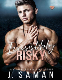 J. Saman & Julie Saman — Irresistibly Risky : A Forbidden Sports Romance (Irresistibly Yours Book 4)