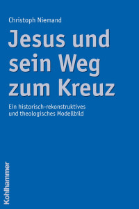 Christoph Niemand — Jesus und sein Weg zumKreuz