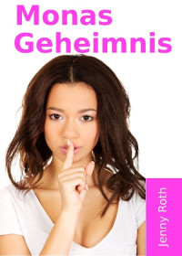 Jenny Roth [Roth, Jenny] — Monas Geheimnis (German Edition)