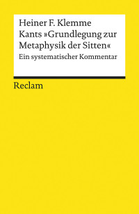 Heiner F. Klemme; — Kants "Grundlegung zur Metaphysik der Sitten"