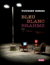 Youssef Abbas [Abbas, Youssef] — Bleu Blanc Brahms