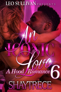 Shaytrece — An Iconic Love 6: A Hood Romance