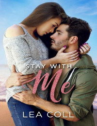 Lea Coll — Stay with Me: A Second Chance Accidental Pregnancy Romance