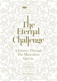 Abu Zakariya — The Eternal Challenge: A Journey Through the Miraculous Qur'an