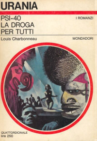 Louis Charbonneau — Urania 0465 - PSI-40 La Droga Per Tutti
