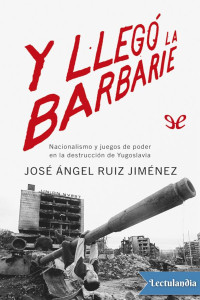 Jose Ángel Ruiz Jiménez — Y LLEGÓ LA BARBARIE