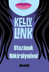 Kelly Link — Utazások Hókirálynővel