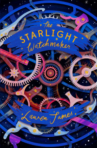 Lauren James — The Starlight Watchmaker