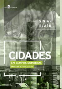 Vivian Blaso; — Cidades em Tempos Sombrios