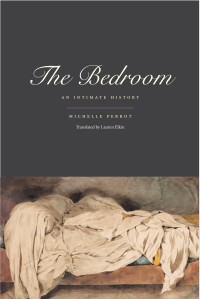 Michelle Perrot, Lauren Elkin (translation)  — The Bedroom: An Intimate History