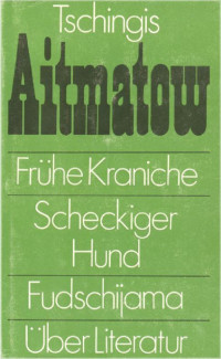 Aitmatow, Tschingis — Frühe Kraniche / Scheckiger Hund / Fudschijama