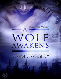 Cassidy, Cam [Cassidy, Cam] — A Wolf Awakens (Black Hills Wolves Book 18)