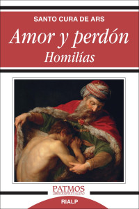 San Juan Bautista María Vianney — Amor y perdón. Homilías