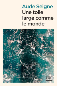 Aude SEIGNE — Une toile large comme le monde