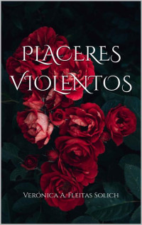 Verónica A. Fleitas Solich — Placeres Violentos (Spanish Edition)