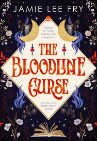 Jamie Lee Fry — The Bloodline Curse : Book One of the Dark Magic Series