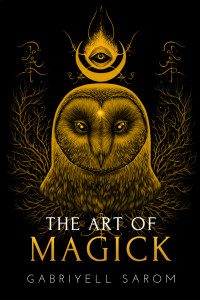 Sarom, Gabriyell — The Art of Magick: The Mystery of Deep Magick & Divine Rituals (The Sacred Mystery Book 3)