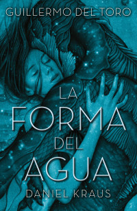 Guillermo del Toro — La Forma Del Agua