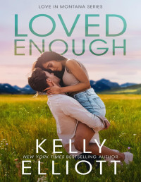 Kelly Elliott — Loved Enough: A Small Town, Friends to Lovers Romance (Love in Montana Book 5)