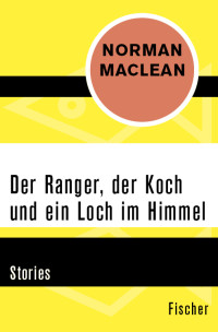 Norman Maclean — Der Ranger, der Koch und ein Loch im Himmel