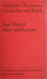 Paul Mattick — Marx und Keynes - Die Grenzen des »gemischten Wirtschaftssystems«