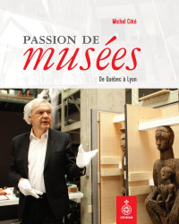 Michel Côté — Passion de musées. De Québec à Lyon