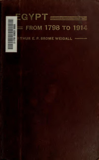 Weigall, Arthur Edward Pearse Brome, 1880-1934 — A history of events in Egypt from 1798 to 1914