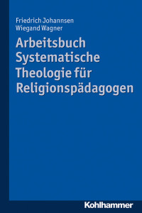 Friedrich Johannsen & Wiegand Wagner — Systematische Theologie für Religionspädagogen