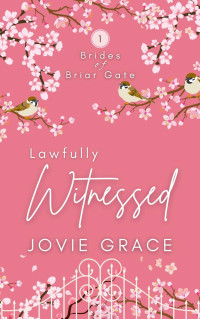 Jovie Grace — Lawfully Witnessed (Brides Of Briar Gate #01)