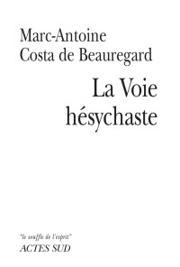 Marc-Antoine Costa de Beauregard [beauregard, Marc-Antoine Costa de] — La voie hésychaste